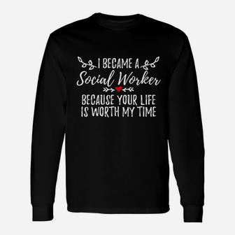Social Worker I Became A Social Worker Quote Long Sleeve T-Shirt - Seseable