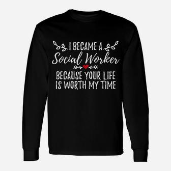Social Worker I Became A Social Worker Quote Long Sleeve T-Shirt - Seseable
