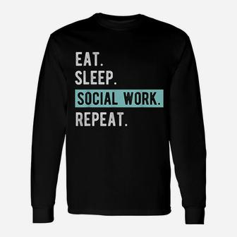 Social Worker Eat Sleep Social Work Repeat Long Sleeve T-Shirt - Seseable