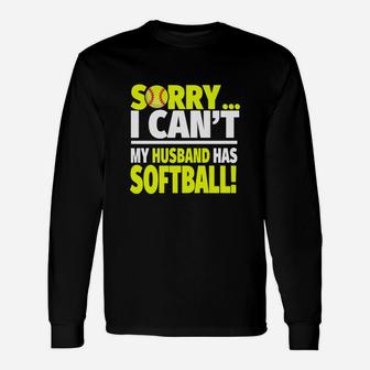 Softball Wife Shirt Sorry I Can't My Husband Has Softball Long Sleeve T-Shirt - Seseable