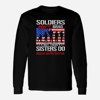 Soldiers Dont Brag Their Sisters Do Proud Army Sister Long Sleeve T-Shirt - Seseable