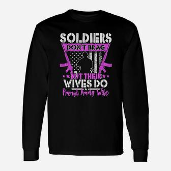 Soldiers Dont Brag Their Wives Do Proud Army Wife Long Sleeve T-Shirt - Seseable