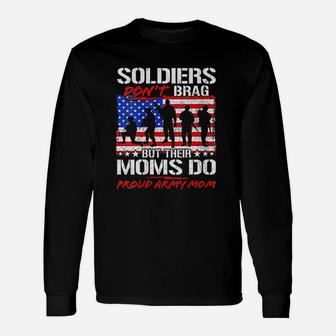 Soldiers Do Not Brag Proud Army Mom Long Sleeve T-Shirt - Seseable