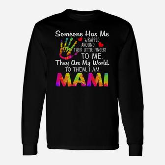 Someone Has Me Wrapped Around Their Little Fingers To Me I Am Mami Long Sleeve T-Shirt - Seseable