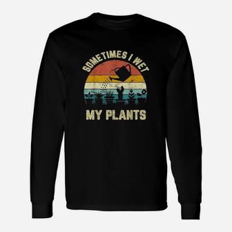 Sometimes I Wet My Plants Gardening Long Sleeve T-Shirt - Seseable