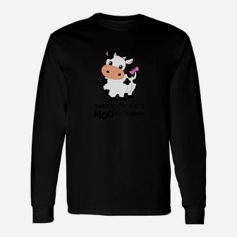 Sorry I Am A Bit Moody Today Cute Cow Long Sleeve T-Shirt - Seseable
