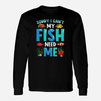 Sorry I Can't My Fish Need Me, Aquarium Long Sleeve T-Shirt - Seseable