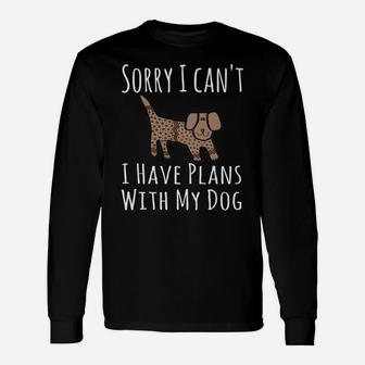 Sorry I Cant I Have Plans With My Dog Dog Long Sleeve T-Shirt - Seseable