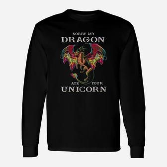 Sorry My Dragon Ate Your Unicorn Dragon Lovers Long Sleeve T-Shirt - Seseable