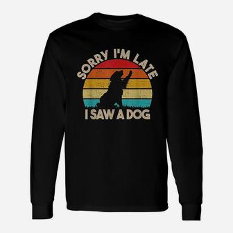 Sorry I Am Late I Saw A Dog Cute Dog Lover Long Sleeve T-Shirt - Seseable