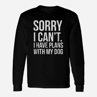 Sorry I Can Not I Have Plans With My Dog Long Sleeve T-Shirt - Seseable