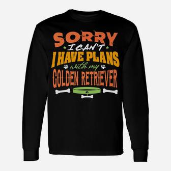 Sorry I Have Plans With My Golden Retriever Dog Long Sleeve T-Shirt - Seseable
