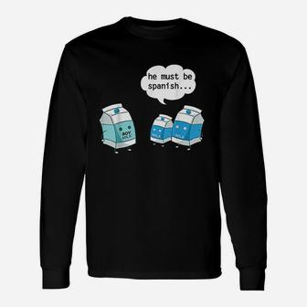He Must Be Spanish Soy Milk And Dairy Milk Long Sleeve T-Shirt - Seseable