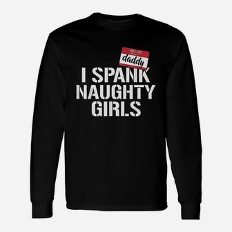 I Spank Girls Shirt Daddy, best christmas gifts for dad Long Sleeve T-Shirt - Seseable
