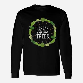 I Speak For The Trees Environmental Earth Day Long Sleeve T-Shirt - Seseable