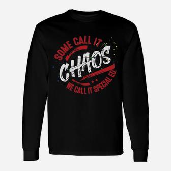 Sped Special Education Some Call It Chaos Long Sleeve T-Shirt - Seseable