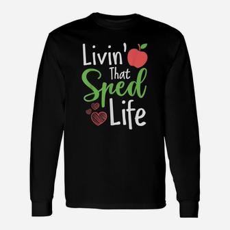 Sped Special Education Livin That Sped Life Long Sleeve T-Shirt - Seseable