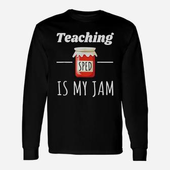 Sped Special Education Teaching Sped Is My Jam Long Sleeve T-Shirt - Seseable