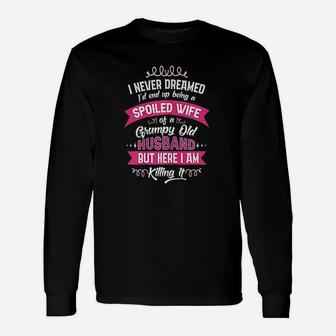 Spoiled Wife Of Grumpy Old Husband From Spouse Long Sleeve T-Shirt - Seseable