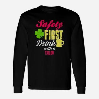St Patricks Day Safety First Drink With A Tailor Beer Lovers Job Title Long Sleeve T-Shirt - Seseable
