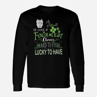 St Patricks Shamrock A Pitbull Is Like A Four Leaf Clever Hard To Find Lucky To Have Dog Lovers Long Sleeve T-Shirt - Seseable