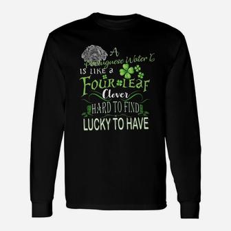 St Patricks Shamrock A Portuguese Water Dog Is Like A Four Leaf Clever Hard To Find Lucky To Have Dog Lovers Long Sleeve T-Shirt - Seseable