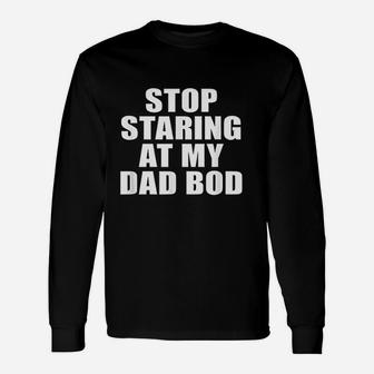 Stop Staring At My Dad Bod Fitness Gym Long Sleeve T-Shirt - Seseable