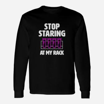 Stop Staring At My Rack Long Sleeve T-Shirt - Seseable
