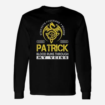 Strength Courage Wisdom Patrick Blood Runs Through My Veins Name Shirts Long Sleeve T-Shirt - Seseable