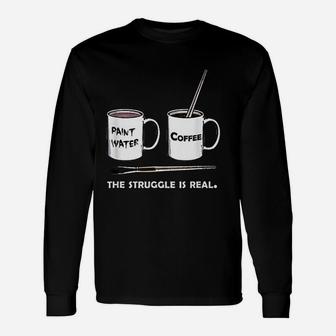 The Struggle Is Real Frustrated Fine Artist Long Sleeve T-Shirt - Seseable