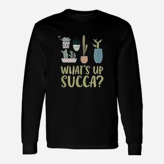 What Up Succa Succulent Plants Cactus Long Sleeve T-Shirt - Seseable