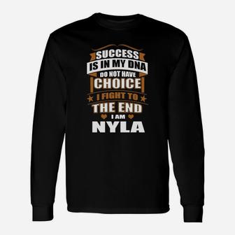 Success Is In My Dna Don't Have Choice I Fight To The End, I'm Nyla Long Sleeve T-Shirt - Seseable
