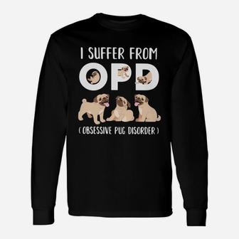 I Suffer From Opd Obsessive Pug Disorder Long Sleeve T-Shirt - Seseable