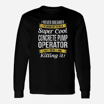 Super Cool Concrete Pump Operator Long Sleeve T-Shirt - Seseable
