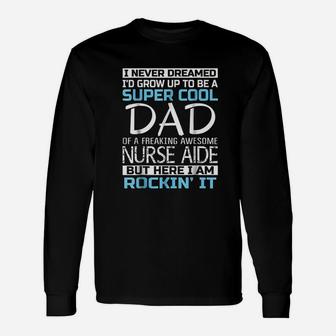 Super Cool Dad Of Nurse Aide Fathers Day Long Sleeve T-Shirt - Seseable