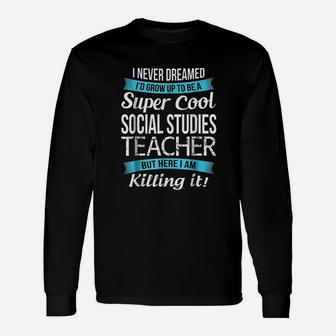 Super Cool Social Studies Teacher Long Sleeve T-Shirt - Seseable