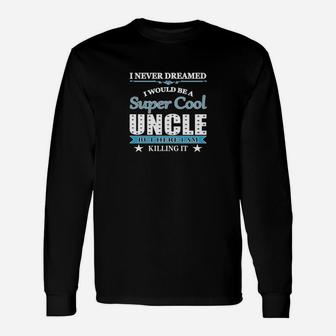 Super Cool Uncle Here I Am Killing It Long Sleeve T-Shirt - Seseable