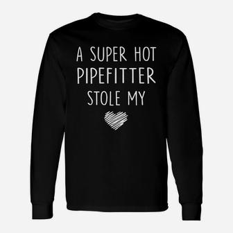 A Super Hot Pipefitter Stole My Heart Girlfriend Wife Long Sleeve T-Shirt - Seseable