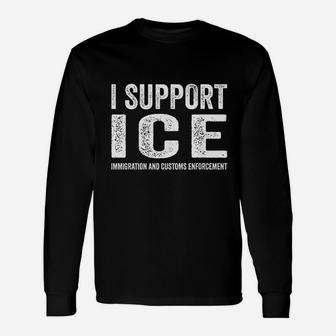 I Support Ice Immigration And Customs Enforcement Long Sleeve T-Shirt - Seseable