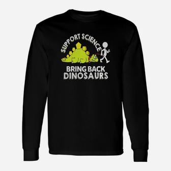 Support Science Bring Back Dinosaurs Science Joke T-shirt Long Sleeve T-Shirt - Seseable