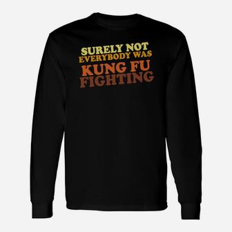 Surely Not Everybody Was Kung Fu Fighting Vintage Shirt Long Sleeve T-Shirt - Seseable