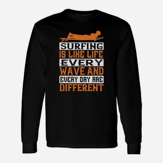 Surfing Is Like Life Every Wave And Every Day Are Different Long Sleeve T-Shirt - Seseable