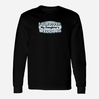 I Survived My Daughters Wedding Shirt Father Of Bride Long Sleeve T-Shirt - Seseable