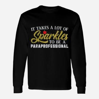 It Takes A Lot Of Sparkles To Be A Paraprofessional Long Sleeve T-Shirt - Seseable