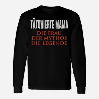 Tatowierte Mama Die Frau Der Mythos Die Legende Langarmshirts - Seseable