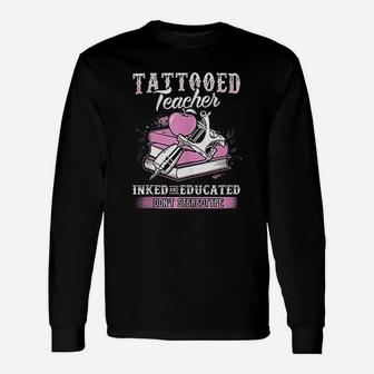 Tattooed Teacher Inked And Educated Long Sleeve T-Shirt - Seseable