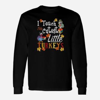 I Teach The Cutest Little Turkeys Thanksgiving Teacher Long Sleeve T-Shirt - Seseable