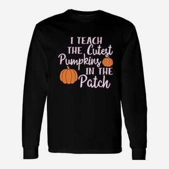 I Teach The Cutest Pumpkins In The Patch Halloween Teachers Day Long Sleeve T-Shirt - Seseable
