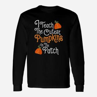 I Teach The Cutest Pumpkins In The Patch Teacher Halloween Long Sleeve T-Shirt - Seseable