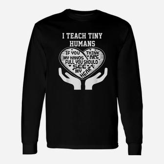 I Teach Tiny Humans Early Childhood Teacher Long Sleeve T-Shirt - Seseable